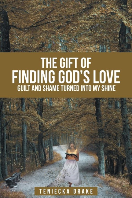 The Gift of Finding Gods Love: Guilt and Shame Turned into My Shine