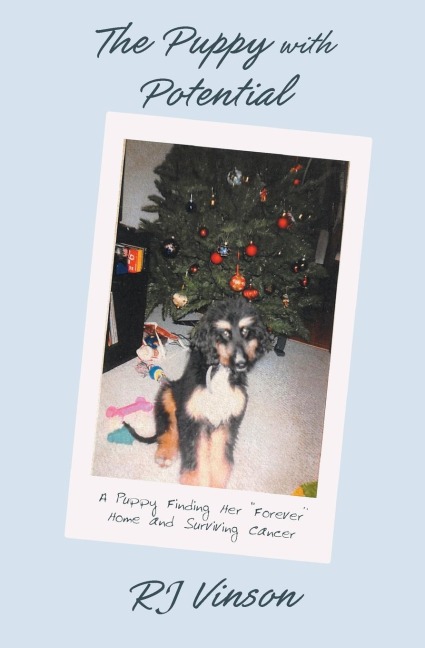 The Puppy with Potential: A Puppy Finding Her Forever Home and Surviving Cancer
