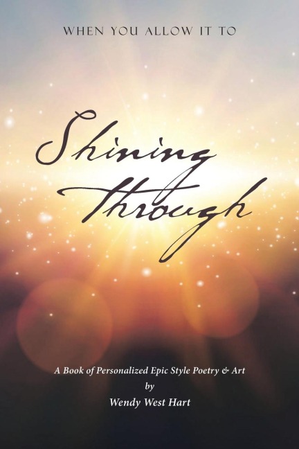 Shining Through: When You Allow it To - A book of personalized epic-style poetry and art