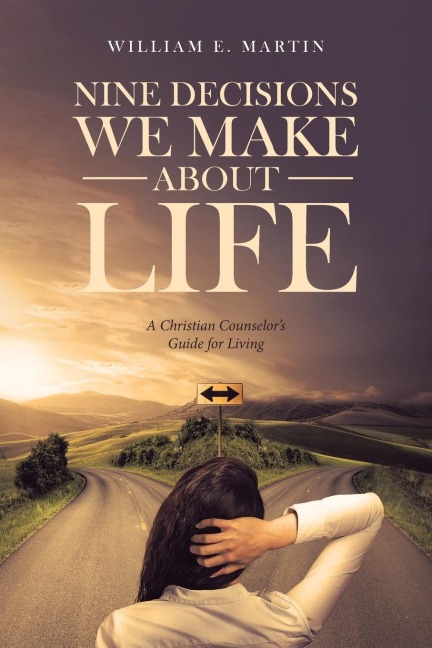 Nine Decisions We Make About Life: A Christian Counselors Guide for Living