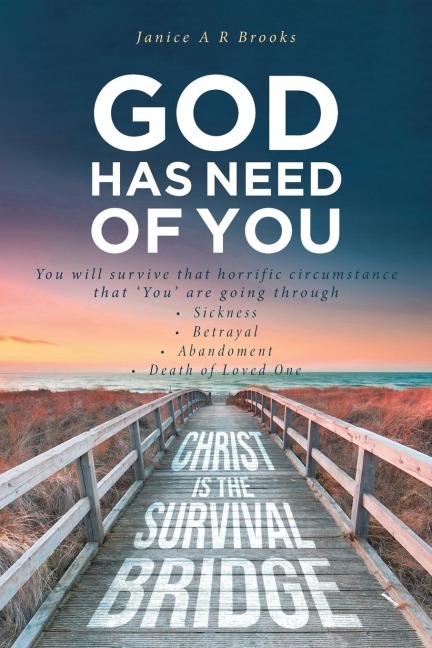 GOD Has Need of You: You will survive that horrific circumstance that You are going through