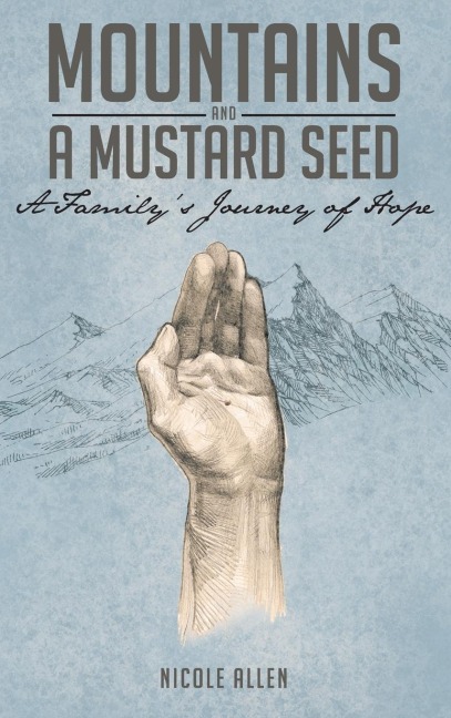 Mountains and a Mustard Seed: A Familys Journey of Hope