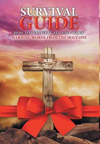 Survival Guide How to Survive It All, End Times' Warning Words from the Holy One