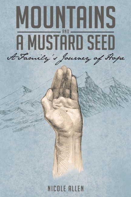 Mountains and a Mustard Seed: A Familys Journey of Hope