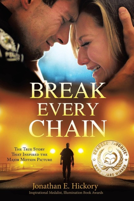 Break Every Chain: A police officers battle with alcoholism, depression, and devastating loss; and the true story of how God changed his life forever