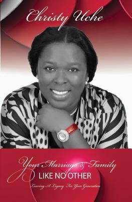 Your Marriage And Family Like No Other: Leaving a Legacy For Your Generation