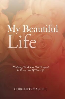 My Beautiful Life: Realizing The Beauty God Designed In Every Area Of Your Life