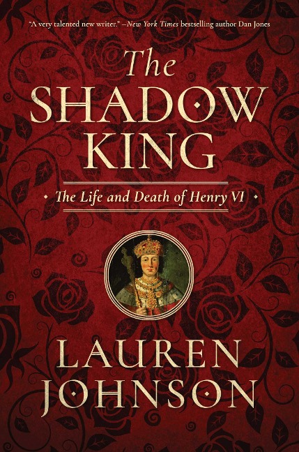 The Shadow King: The Life and Death of Henry VI