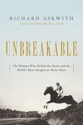 Unbreakable: The Woman Who Defied the Nazis in the Worlds Most Dangerous Horse Race