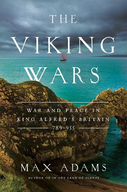 The Viking Wars: War and Peace in King Alfreds Britain: 789 - 955