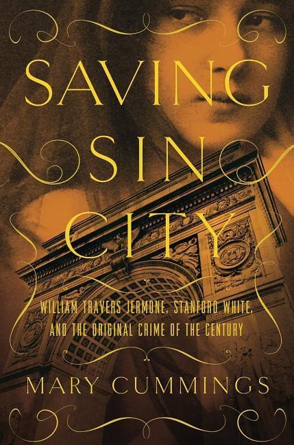 Saving Sin City: William Travers Jerome, Stanford White, and the Original Crime of the Century