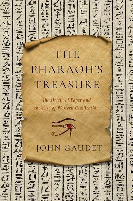 The Pharaohs Treasure: The Origin of Paper and the Rise of Western Civilization