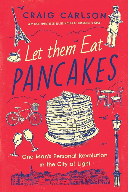 Let Them Eat Pancakes: One Mans Personal Revolution in the City of Light