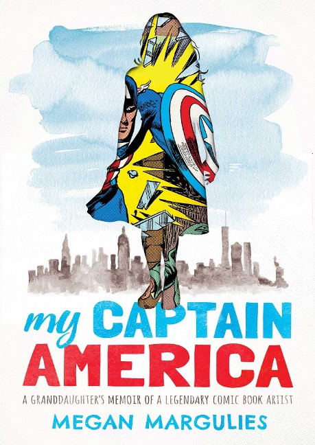 My Captain America: A Granddaughters Memoir of a Legendary Comic Book Artist