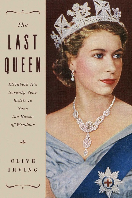 The Last Queen: Elizabeth IIs Seventy Year Battle to Save the House of Windsor
