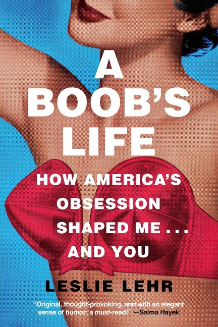 A Boobs Life: How Americas Obsession Shaped Me--And You