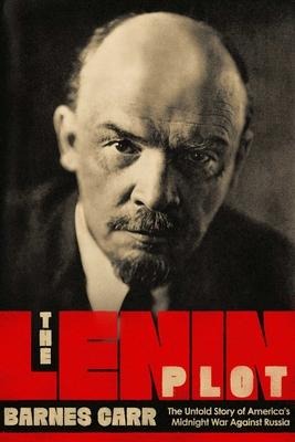 The Lenin Plot: The Unknown Story of Americas War Against Russia