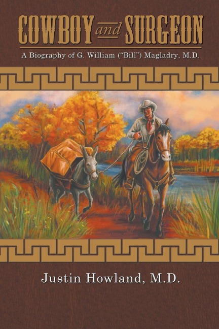 COWBOY and SURGEON: A Biography of G. William ("Bill") Magladry, M.D.
