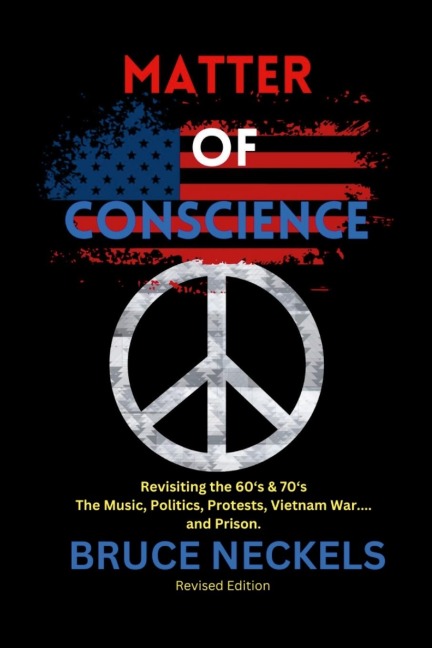 Matter of Conscience: Revisiting the 60's & 70's The Music, Politics, Protests, Vietnam War...and Prison