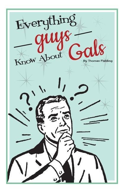 Everything Guys Know About Gals