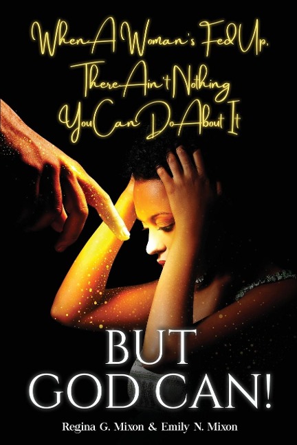 When a Womans Fed Up, There Aint Nothing You Can Do About It...But God Can!