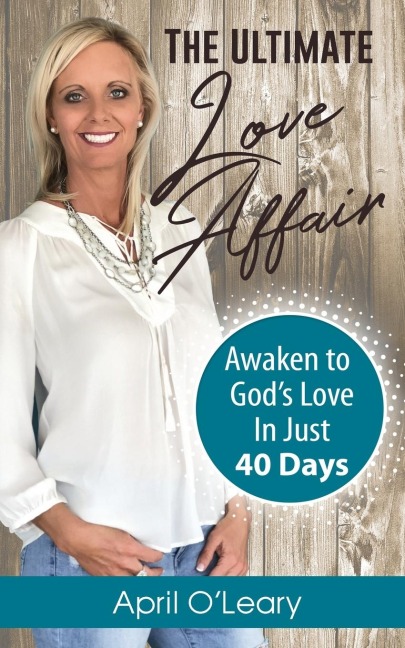 The Ultimate Love Affair: Awaken to Gods Love in Just 40 Days