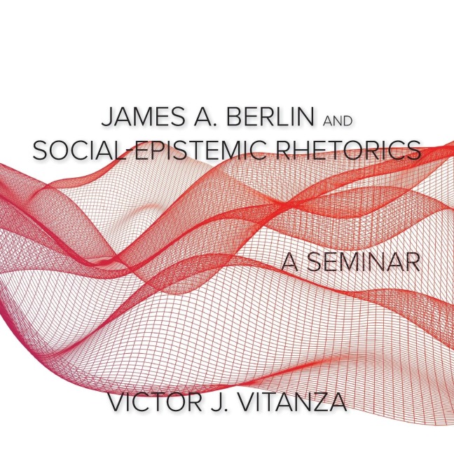 James A. Berlin and Social-Epistemic Rhetorics: A Seminar