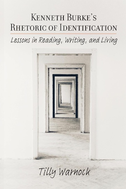 Kenneth Burkes Rhetoric of Identification: Lessons in Reading, Writing, and Living