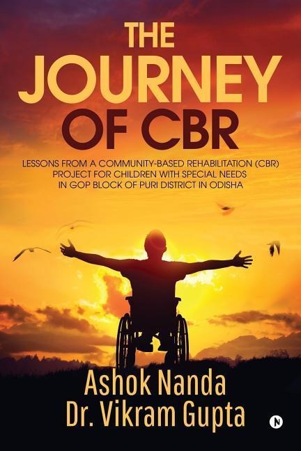 The Journey of Cbr: Lessons from a Community-Based Rehabilitation (Cbr) Project for Children with Special Needs in GOP Block of Puri District in Odisha