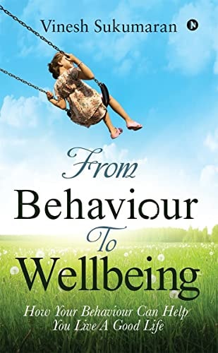 From Behaviour To Wellbeing How Your Behaviour Can Help You Live A Good Life