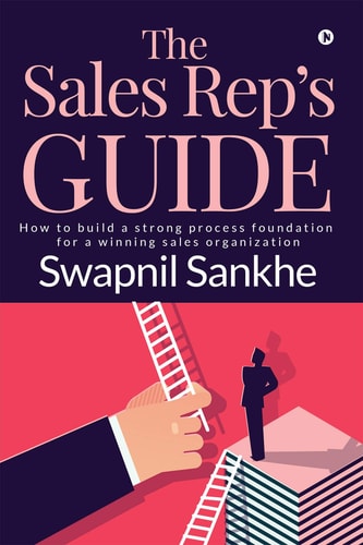 The Sales Rep's Guide How to Build a Strong Process Foundation for a Winning Sales Organization