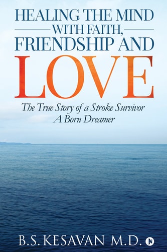 Healing the Mind with Faith, Friendship and Love The True Story of a Stroke Survivor a Born Dreamer