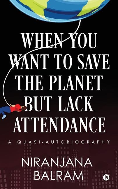 When You Want to Save the Planet but Lack Attendance: A Quasi-Autobiography