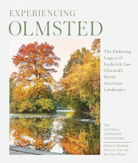 Experiencing Olmsted: The Enduring Legacy of Frederick Law Olmsteds North American Landscapes