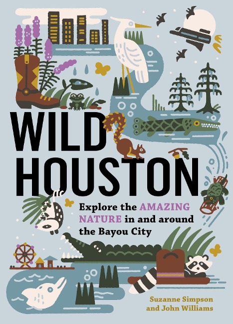 Wild Houston: Explore the Amazing Nature in and Around the Bayou City