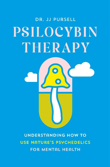 Psilocybin Therapy: Understanding How to Use Nature's Psychedelics for Mental Health