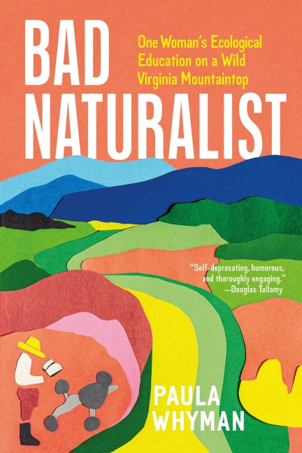 Bad Naturalist: One Womans Ecological Education on a Wild Virginia Mountaintop