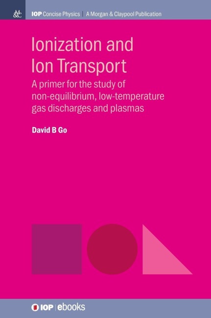 Ionization and Ion Transport: A Primer for the Study of Non-Equilibrium, Low-Temperature Gas Discharges and Plasmas