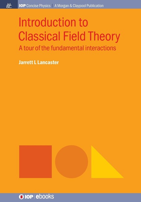 Introduction to Classical Field Theory: A tour of the fundamental interactions