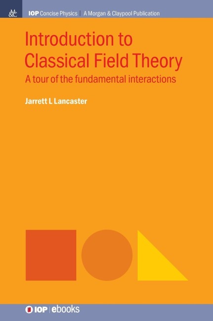 Introduction to Classical Field Theory: A Tour of the Fundamental Interactions