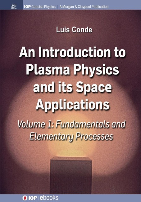 An Introduction to Plasma Physics and Its Space Applications, Volume 1: Fundamentals and Elementary Processes