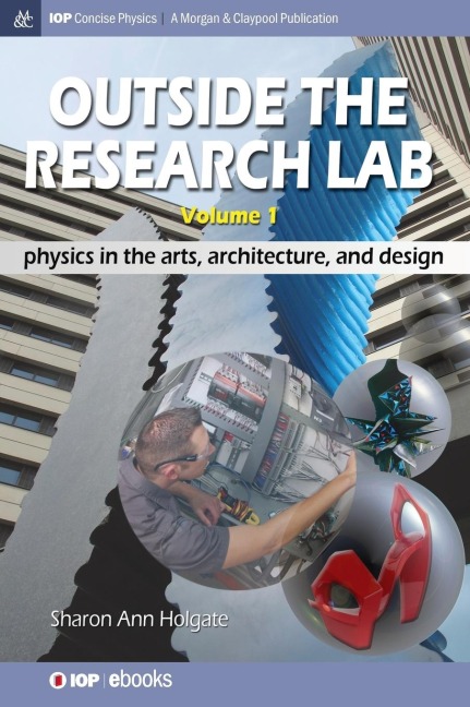 Outside the Research Lab, Volume 1: Physics in the Arts, Architecture and Design