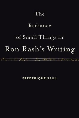 The Radiance of Small Things in Ron Rashs Writing