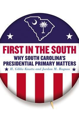 First in the South: Why South Carolinas Presidential Primary Matters