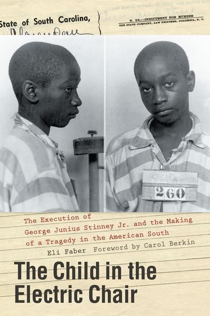 The Child in the Electric Chair: The Execution of George Junius Stinney Jr. and the Making of a Tragedy in the American South