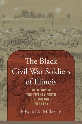The Black Civil War Soldiers of Illinois: The Story of the Twenty-ninth U.S. Colored Infantry