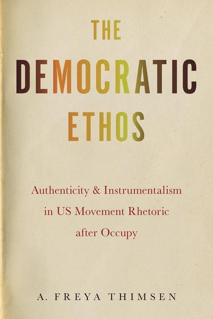 The Democratic Ethos: Authenticity and Instrumentalism in US Movement Rhetoric After Occupy