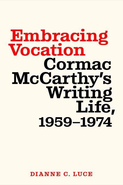 Embracing Vocation: Cormac McCarthys Writing Life, 1959-1974