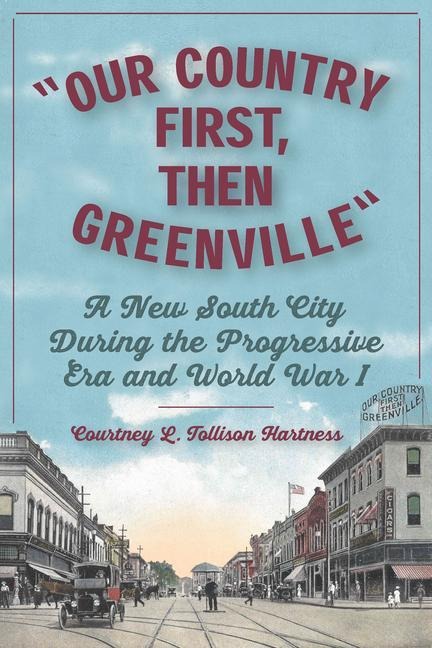 Our Country First, Then Greenville: A New South City During the Progressive Era and World War I