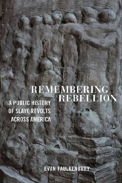 Remembering Rebellion: A Public History of Slave Revolts Across America